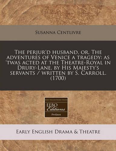 The Perjur'd Husband, Or, the Adventures of Venice a Tragedy
