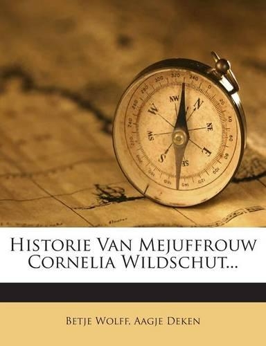 Historie Van Mejuffrouw Cornelia Wildschut...: (Dutch)