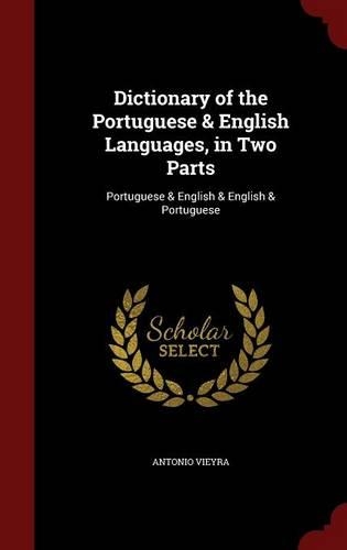 Dictionary of the Portuguese & English Languages, in Two Parts