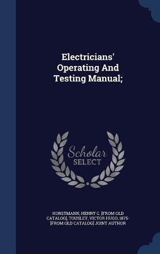 Electricians' Operating And Testing Manual;