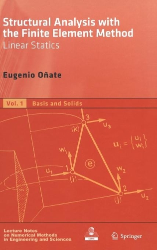 Structural Analysis with the Finite Element Method. Linear Statics: Volume 1: Basis and Solids(Lecture Notes on Numerical Methods in Engineering and Sciences)