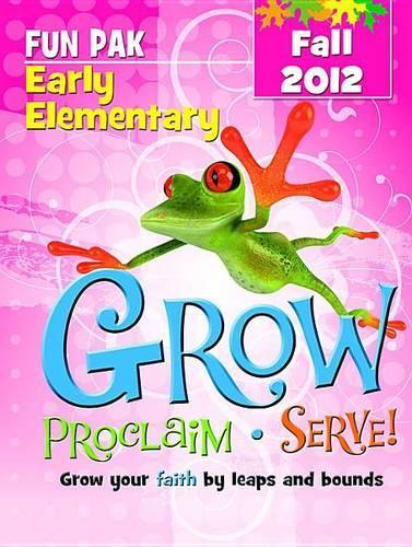 Grow, Proclaim, Serve! Early Elementary Fun Pak Fall 2012