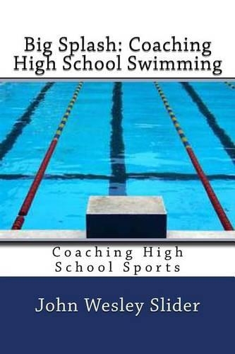 Big Splash: Coaching High School Swimming: Coaching High School Sports(English)