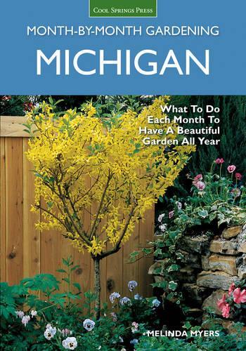 Michigan Month-by-Month Gardening: What to Do Each Month to Have A Beautiful Garden All Year(Month By Month Gardening)