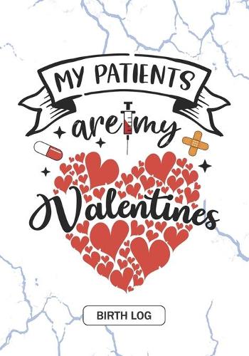 My Patients are my Valentines - Birth Log
