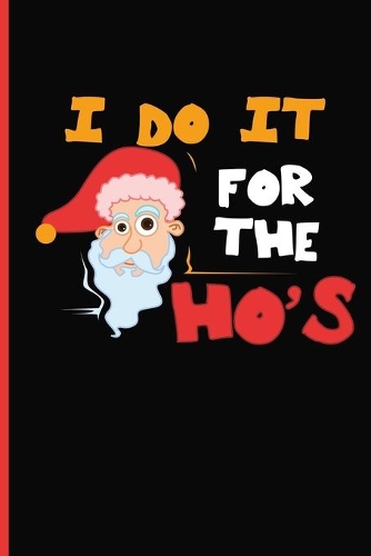I Do It For The Ho's Dot Grid Christmas Notebook