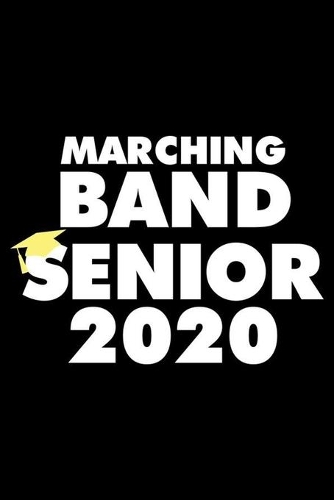 Marching Band Senior 2020: Graduating Senior Class Of 2020, School Diary Planner, Organizer, Journal To Write In, Notebook For Reminders, To Do, Gift For High School, College 