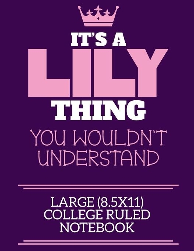 It's A Lily Thing You Wouldn't Understand Large (8.5x11) College Ruled Notebook