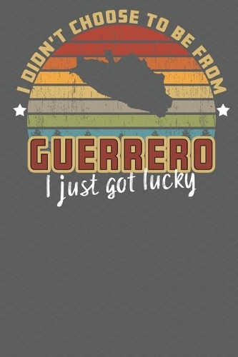 I Didn't Choose to Be From Guerro I Just Got Lucky