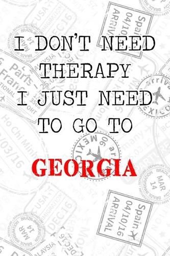 I Don't Need Therapy I Just Need To Go To Georgia: 6x9" Dot Bullet Travel Stamps Notebook/Journal Funny Gift Idea For Travellers, Explorers, Backpackers, Campers, Tourists, Holiday Memory Book