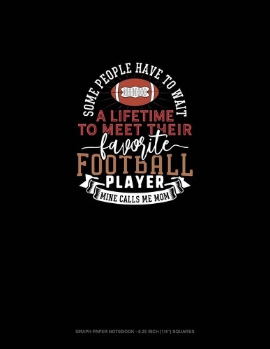 Some People Have To Wait A Lifetime To Meet Their Favourite Football Player Mine Calls Me Mom