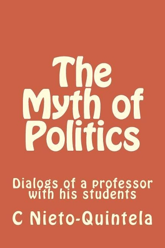 The Myth of Politics: Dialogs of a professor with his students