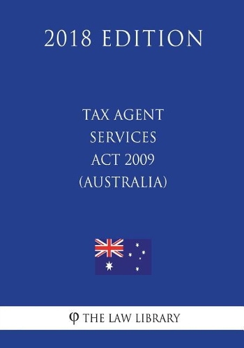 Tax Agent Services Act 2009 (Australia) (2018 Edition)