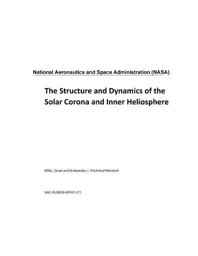 The Structure and Dynamics of the Solar Corona and Inner Heliosphere