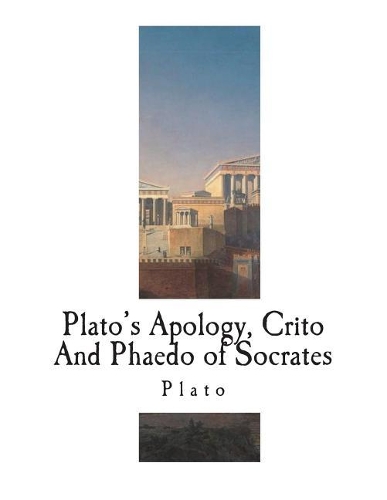 Plato's Apology, Crito and Phaedo of Socrates