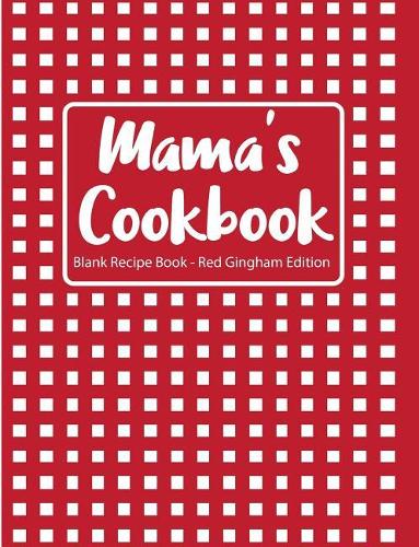 Mama's Cookbook Blank Recipe Book Red Gingham Edition