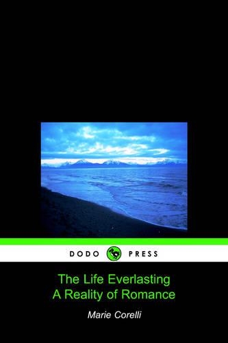 The Life Everlasting, a Reality of Romance (Dodo Press)