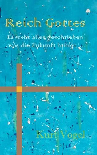 Reich Gottes: es steht alles geschrieben was die Zukunft bringt ...