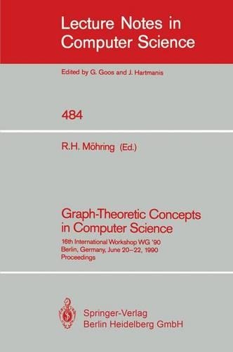 Graph-Theoretic Concepts in Computer Science: 16th International Workshop WG '90, Berlin, Germany, June 20-22, 1990(484 Lecture Notes in Computer Science)
