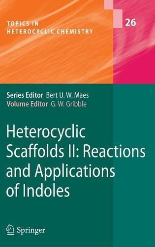 Heterocyclic Scaffolds II:: Reactions and Applications of Indoles(26 Topics in Heterocyclic Chemistry)