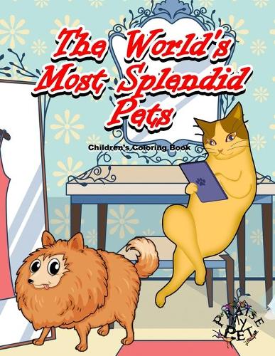The World's Most Splendid Pets: Children's Coloring Book
