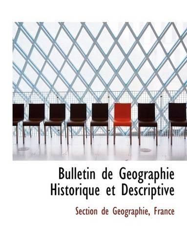 Bulletin de Gacographie Historique Et Descriptive