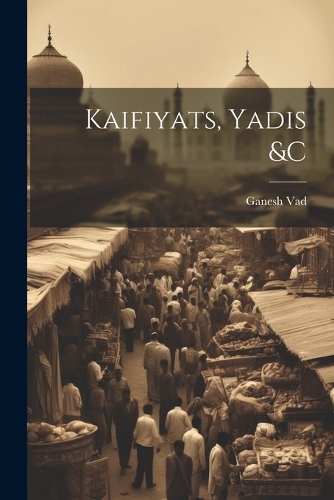 Kaifiyats, yadis &c