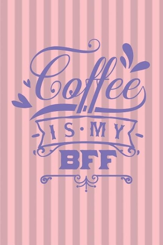 Coffee Is My BFF: Rate Your Latte The Perfect Coffee Tasting Journal (Coffee Lovers Gift for Women)