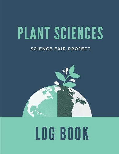 Plant Sciences Science Fair Project Log Book