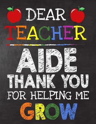 Dear Teacher Aide Thank You For Helping Me Grow