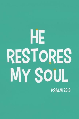 He Restore My Soul - Psalm 23: 3: Blank Lined Christian Journals for Girls