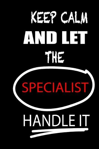 Keep Calm and Let the Specialist Handle It