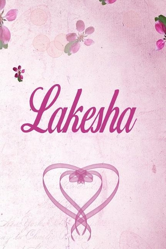 Lakesha: Personalized Name Notebook/Journal Gift For Women & Girls 100 Pages (Pink Floral Design) for School, Writing Poetry, Diary to Write in, Gratitude Wr
