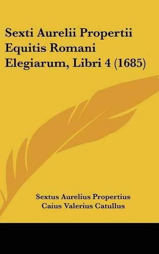 Sexti Aurelii Propertii Equitis Romani Elegiarum, Libri 4 (1685)