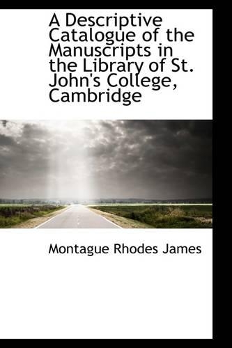 A Descriptive Catalogue of the Manuscripts in the Library of St. John's College, Cambridge