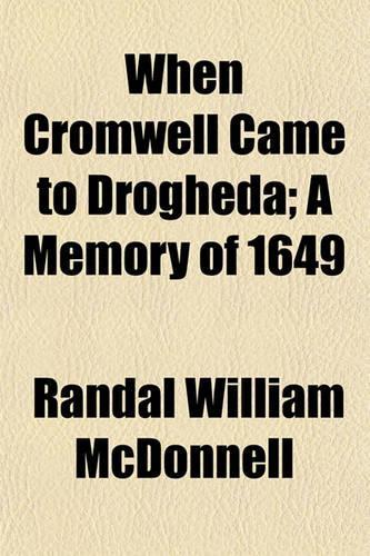 When Cromwell Came to Drogheda; A Memory of 1649