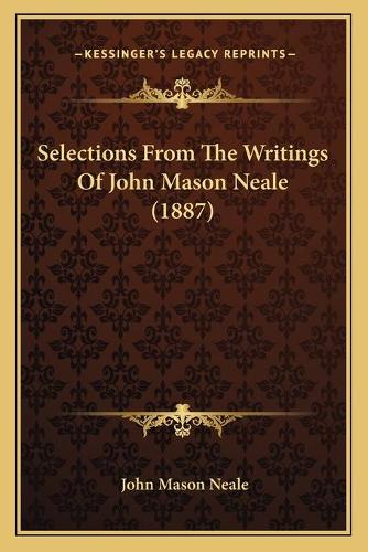 Selections From The Writings Of John Mason Neale (1887)