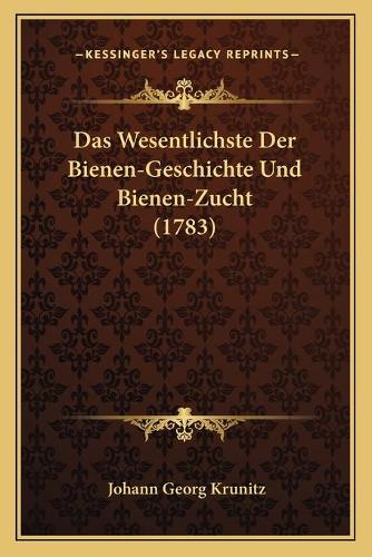 Das Wesentlichste Der Bienen-Geschichte Und Bienen-Zucht (1783)