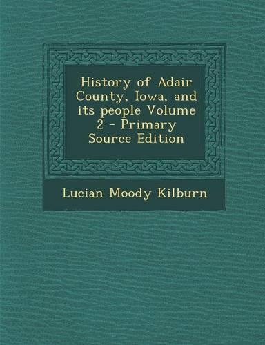 History of Adair County, Iowa, and Its People Volume 2