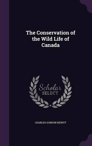 The Conservation of the Wild Life of Canada