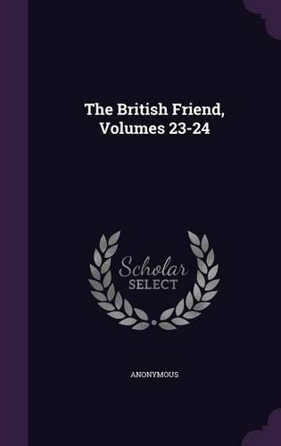 The British Friend, Volumes 23-24