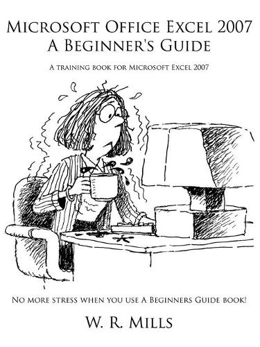 Microsoft Office Excel 2007 A Beginner's Guide: A Training Book for Microsoft Excel 2007(English)