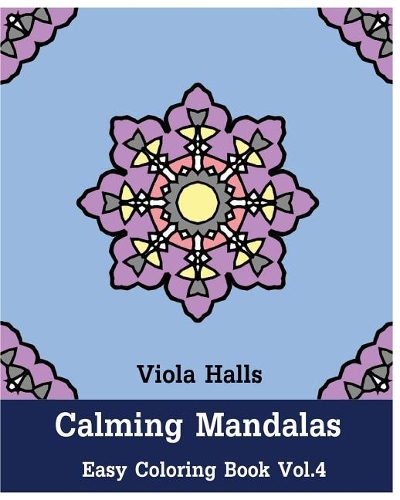 Calming Mandalas: Easy Coloring Book Vol.4: Adult coloring book for stress relieving and meditation.(4 Easy Calming Mandala)