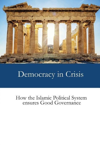 Democracy in Crisis: How the Islamic Political System Ensures Good Governance