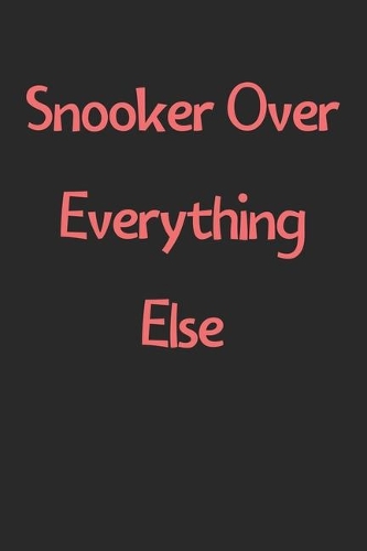 Snooker Over Everything Else