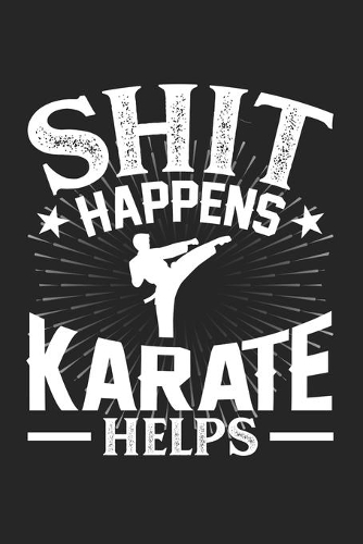 Shit Happens Karate Helps: Weekly 100 page 6 x9 Dated Calendar Planner and Notebook For 2019-2020 Academic Year