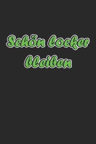 Schön locker bleiben: Notizbuch, Tagebuch mit lustigem Spruch für Spass Versteher & Komiker - Blanko - A5 - 120 Seiten