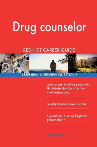 Drug counselor RED-HOT Career Guide; 2559 REAL Interview Questions