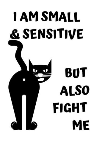 I Am Small & Sensitive But Also Fight Me
