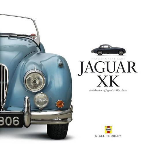 Jaguar XK: A Celebration of Jaguar's 1950s Classic(Haynes Great Cars Series)